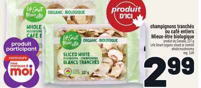 CHAMPIGNONS TRANCHÉS OU CAFÉ ENTIERS MIEUX‑ÊTRE BIOLOGIQUE | LIFE SMART ORGANIC SLICED OR CREMINI WHOLE MUSHROOMS