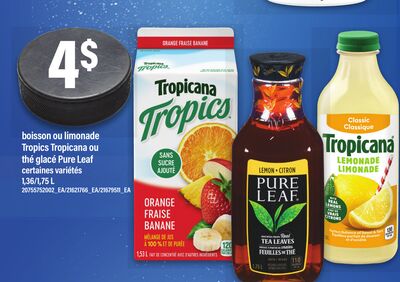 BOISSON OU LIMONADE TROPICS TROPICANA OU THÉ GLACÉ PURE LEAF, 1,36/1,75 L