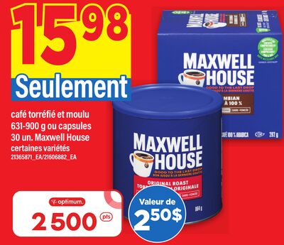 CAFÉ TORRÉFIÉ ET MOULU, 631-900 g ou CAPSULES, 30 un.MAXWELL HOUSE