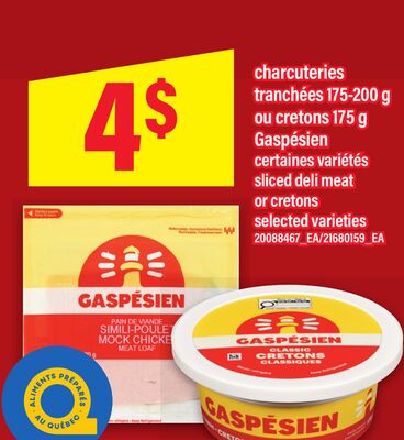 CHARCUTERIES TRANCHÉES 175-200 G OU CRETONS 175 G GASPÉSIEN | SLICED DELI MEAT OR CRETONS