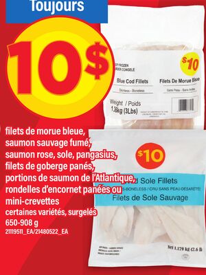 Toujours filets de morue bleue, saumon rose, sole, pangasius, filets de goberge panés, portions de saumon de l'atlantique, rondelles d'encornet panées ou mini-crevettes, 650-908 g