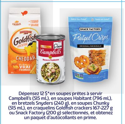 Soupes prêtes à servir campbell's (515 ml), en soupes habitant (796 ml), en bretzels snyders (240 g), en soupes chunky (515 ml), en craquelins goldfish crackers 167-227 g ou snack factory (200 g) sélectionnés