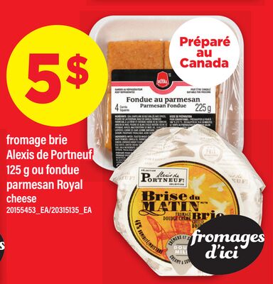 Fromage brie alexis de portneuf 125 g ou fondue parmesan royal